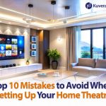 Top 10 Mistakes to Avoid When Setting Up Your Home Theatre
